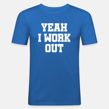 Yeah, I work out - Slim Fit T-shirt for men