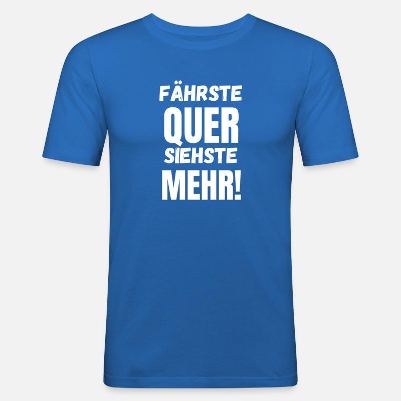 Fährste Quer Siehste Mehr! - Männer Slim Fit T-Shirt - Königsblau