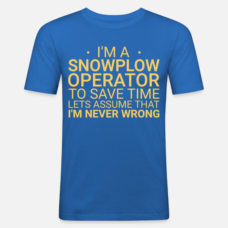 Snowplow Operator Never Wrong Schneepflugfahrer - Männer Slim Fit T-Shirt - Königsblau