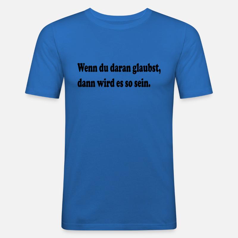 Wenn du daran glaubst, dann wird es so sein - Männer Slim Fit T-Shirt - Königsblau