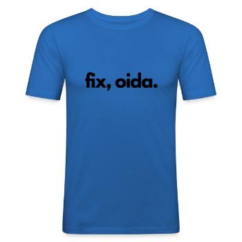 Fix, oida! Wiener Spruch in Mundart - Männer Slim Fit T-Shirt - Königsblau - Vorne - Jaron (178cm)