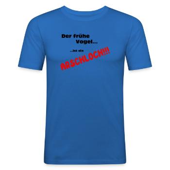 Der frühe Vogel......ist ein ARSCHLOCH!!! - Männer Slim Fit T-Shirt - Königsblau - Vorne - Jaron (178cm)