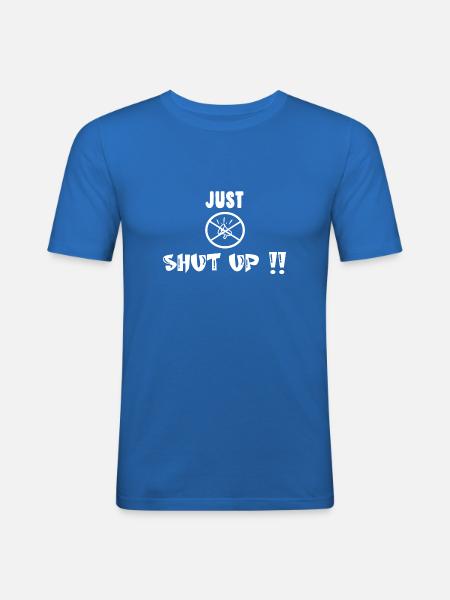 Just shut up Irony Saying - Men's Slim Fit T-Shirt - royal blue