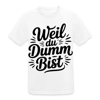 Weil du dumm bist Sprüche Mann Frau Büro Doof Blöd - Männer T-Shirt atmungsaktiv - Weiß - Vorne - AI Model Male 185 dark (185cm)