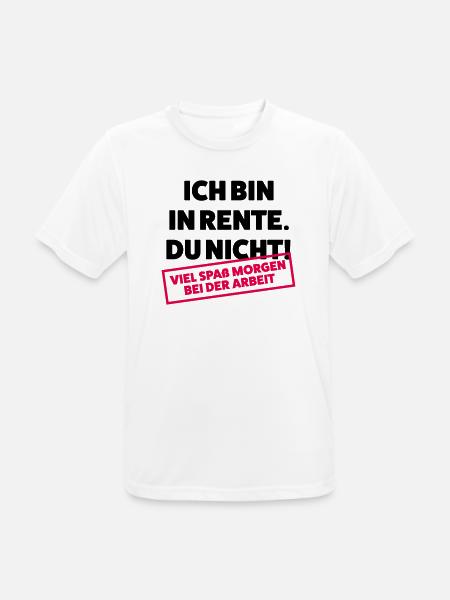Ich bin in Rente Du nicht - Männer T-Shirt atmungsaktiv - Weiß