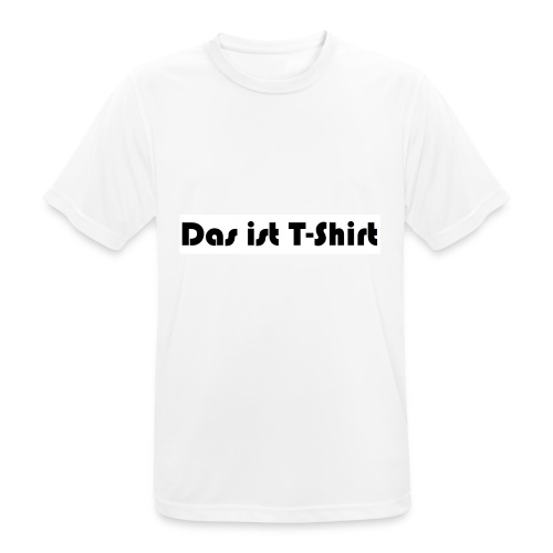 Das_ist_T-Shirt - Männer T-Shirt atmungsaktiv