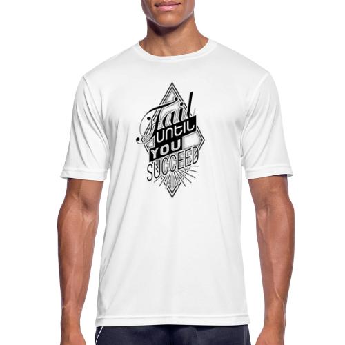 fail until you succeed - Männer T-Shirt atmungsaktiv