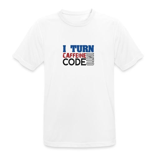 I turn caffeine into code - Men's Breathable T-Shirt