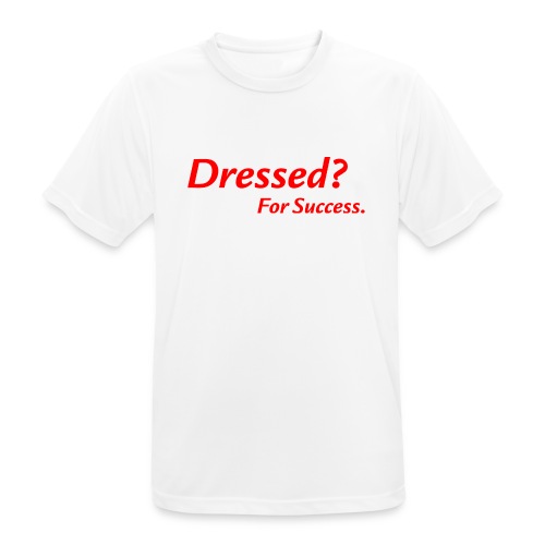 Dressed? For Success. | weiß - Männer T-Shirt atmungsaktiv