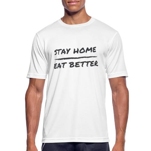Stay Home Eat Better - Männer T-Shirt atmungsaktiv