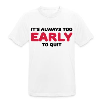 It's always too early to quit - T-shirt respirant Homme - blanc - Devant - AI Model Male 185 dark (185cm)