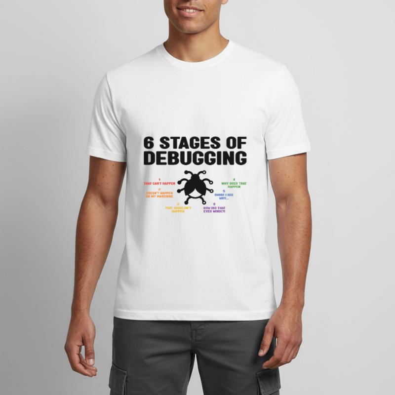 6 Stages Of Debugging Coder Programmer Software De Männer T-Shirt atmungsaktiv