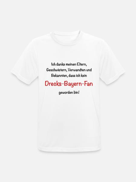 Drecks Bayern Fan! - Männer T-Shirt atmungsaktiv - Weiß