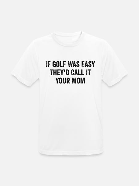 Wenn Golf einfach wäre, würden sie es deine Mutter nennen - lustig - Männer T-Shirt atmungsaktiv - Weiß