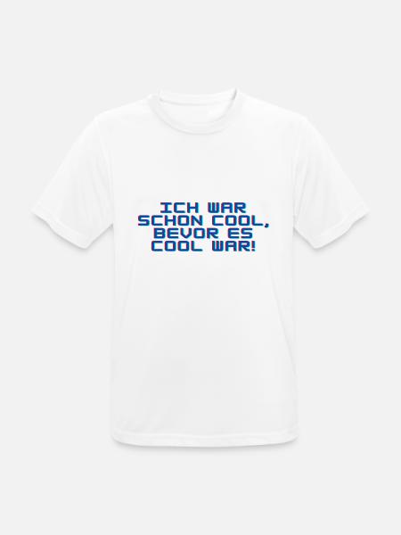 Ich war schon cool, bevor es cool war! - Männer T-Shirt atmungsaktiv - Weiß