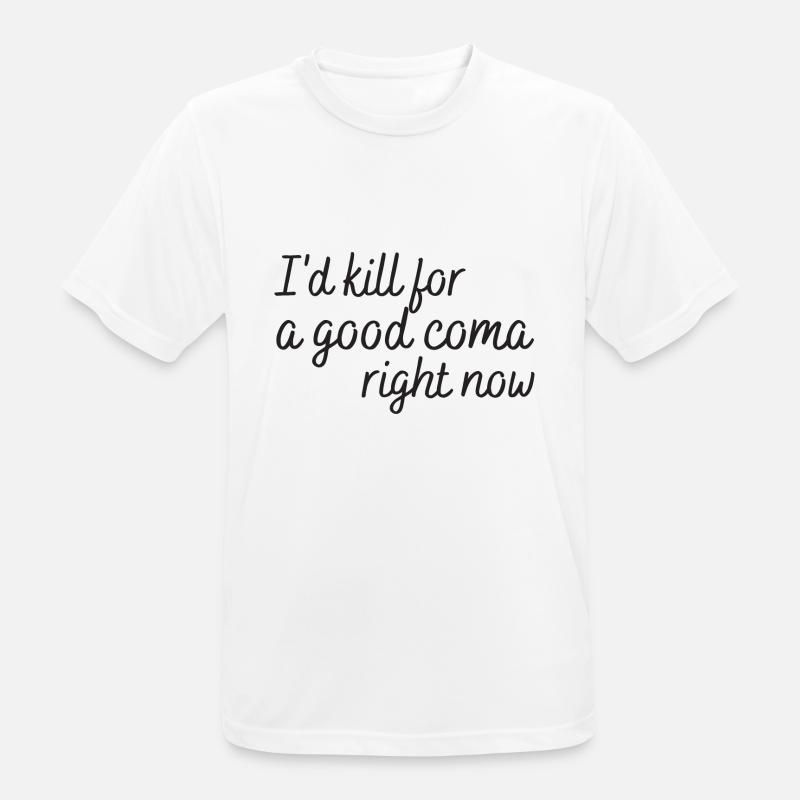 i'd kill for a good coma right now - Men's Breathable T-Shirt - white