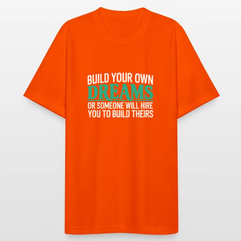 Bauen Sie Ihre eigenen Träume oder jemand wird Sie einstellen Männer T-Shirt atmungsaktiv