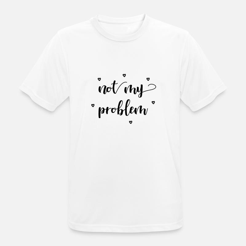 not my problem Geschenkidee - Männer T-Shirt atmungsaktiv - Weiß
