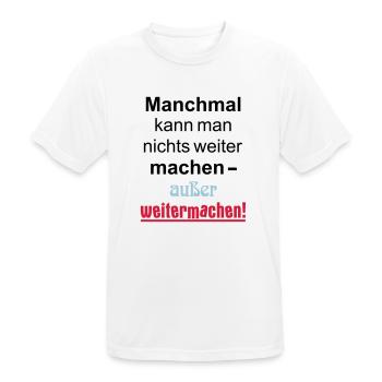 Manchmal kann man nichts machen außer weitermachen - Männer T-Shirt atmungsaktiv - Weiß - Vorne - AI Model Male 185 dark (185cm)