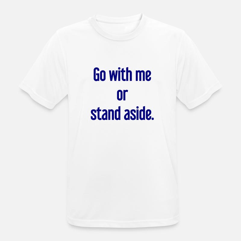 Geh mit oder beiseite - Männer T-Shirt atmungsaktiv - Weiß