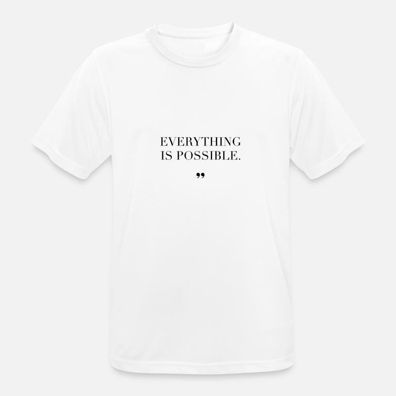 Everything Is Possible Spruch Geschenkidee - Männer T-Shirt atmungsaktiv - Weiß