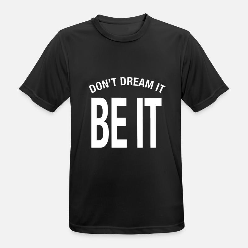 "Don't dream it. Be it!" Don't Dream It Be It - Men's Breathable T-Shirt - black