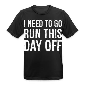 I need to go run this day off - Men's Breathable T-Shirt - black - Front - AI Model Male 178 light (178cm)
