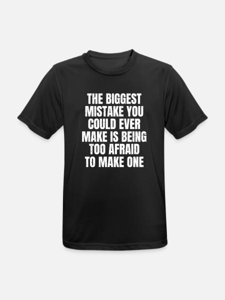 the biggest mistake you could ever make is being - Männer T-Shirt atmungsaktiv - Schwarz