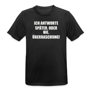 ICH ANTWORTE SPÄTER. ODER NIE. ÜBERRASCHUNG - Männer T-Shirt atmungsaktiv - Schwarz - Vorne - AI Model Male 178 light (178cm)
