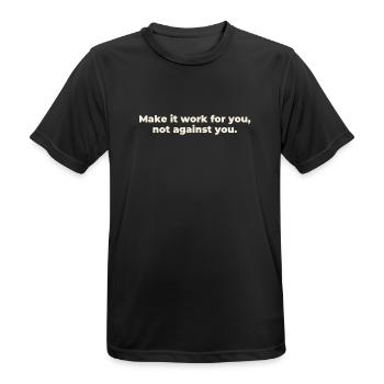 make it work for you not against you - Männer T-Shirt atmungsaktiv - Schwarz - Vorne - AI Model Male 178 light (178cm)