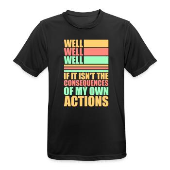 Well Well If Consequences My Own Actions Sarcasm - Men's Breathable T-Shirt - black - Front - AI Model Male 178 light (178cm)