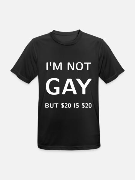 I'm NOT GAY - But $20 is $20 - Männer T-Shirt atmungsaktiv - Schwarz