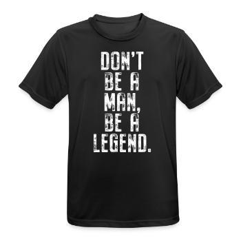 Don't Be A Man Be A Legend Mann Vatertag Legende - Männer T-Shirt atmungsaktiv - Schwarz - Vorne - AI Model Male 178 light (178cm)
