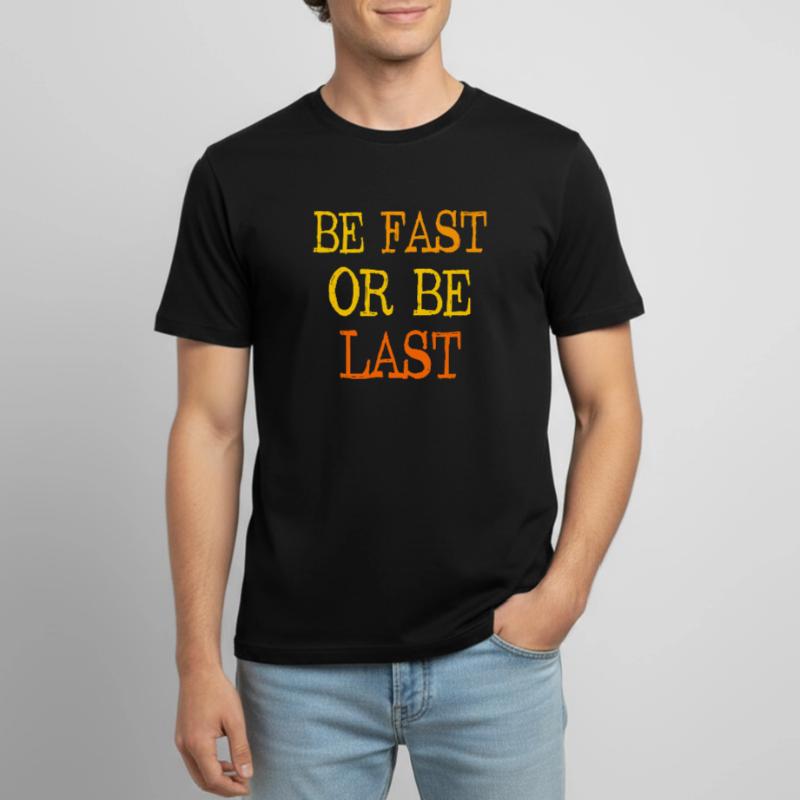 Be fast or be last - Sei schnell oder sei Letzter Männer T-Shirt atmungsaktiv