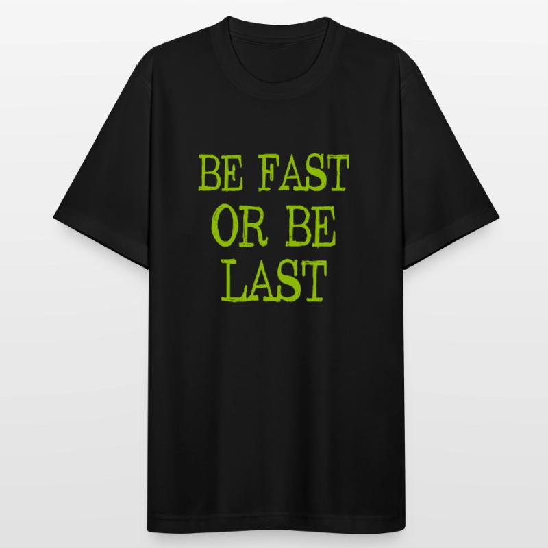 Be fast or be last - Sei schnell oder sei Letzter Männer T-Shirt atmungsaktiv