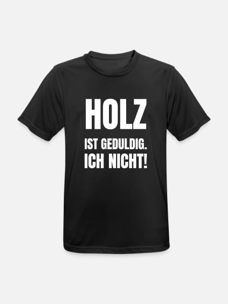 Holz ist geduldig. Ich nicht! - Männer T-Shirt atmungsaktiv - Schwarz