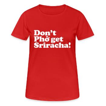 Bekomme Pho nicht Sriracha! - Frauen T-Shirt atmungsaktiv - Rot - Vorne - AI Model Female 172 dark (172cm)