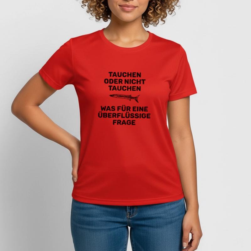 TAUCHEN ODER NICHT TAUCHEN Frauen T-Shirt atmungsaktiv