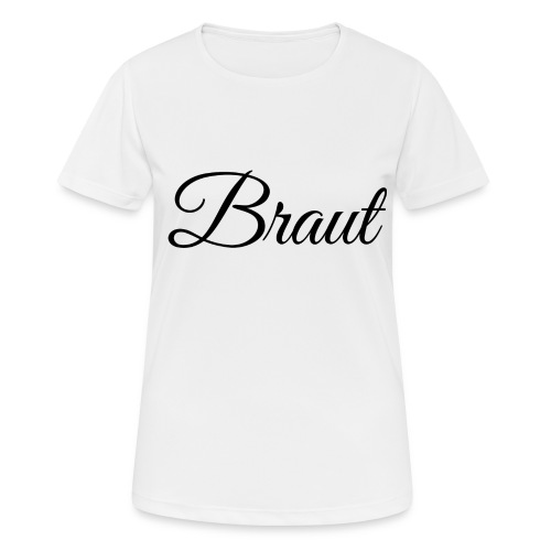 Braut - schwarze Schrift - Frauen T-Shirt atmungsaktiv