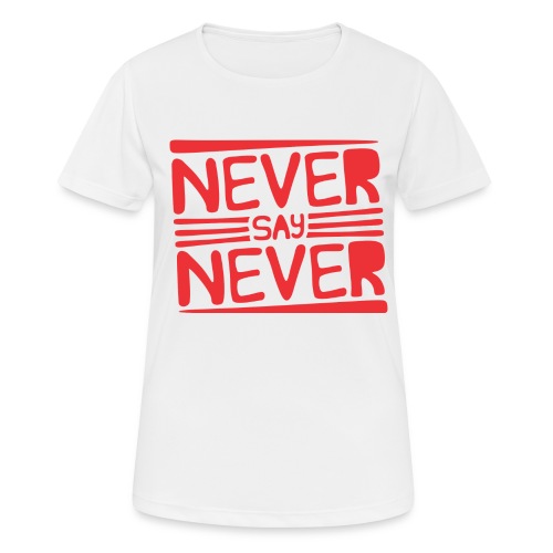 Never Say Never - Camiseta mujer transpirable