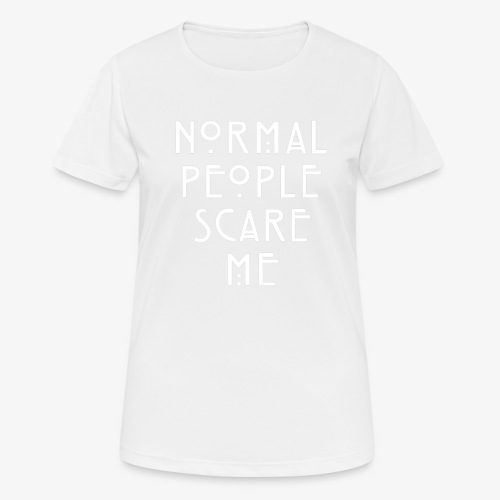 NORMAL PEOPLE SCARE ME - T-shirt respirant Femme