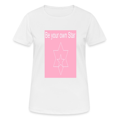 Be your own Star - Frauen T-Shirt atmungsaktiv