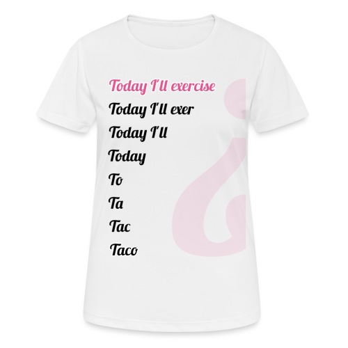 '' TODAY I'LL EXERCISE ... '' - Women's Breathable T-Shirt