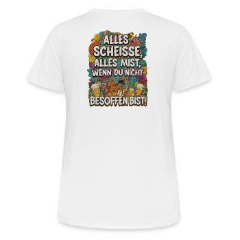 Alles Scheisse alles Mist, wenn du nicht besoffen - Frauen T-Shirt atmungsaktiv - Weiß - Hinten - AI Model Female 172 dark (172cm)