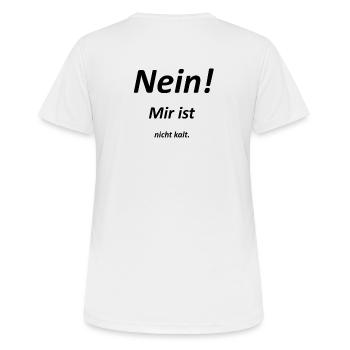 Mir ist nicht kalt! - Frauen T-Shirt atmungsaktiv - Weiß - Hinten - AI Model Female 172 dark (172cm)