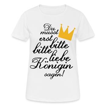Du musst erst "Bitte, bitte liebe Königin sagen!" - Frauen T-Shirt atmungsaktiv - Weiß - Vorne - AI Model Female 172 dark (172cm)