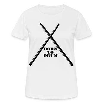 Trommler,Drummer,Schlagzeug,Born to Drum (25) - Frauen T-Shirt atmungsaktiv - Weiß - Vorne - AI Model Female 172 dark (172cm)