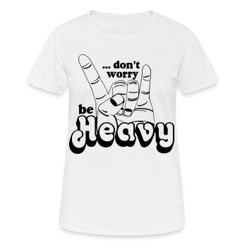 Heavy Metal,Headbanger,dont worry be Heavy(25) - Frauen T-Shirt atmungsaktiv - Weiß - Vorne - AI Model Female 172 dark (172cm)