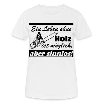 Motorsäge , Kaminholz , Old School , ein Leben(25) - Frauen T-Shirt atmungsaktiv - Weiß - Vorne - AI Model Female 172 dark (172cm)
