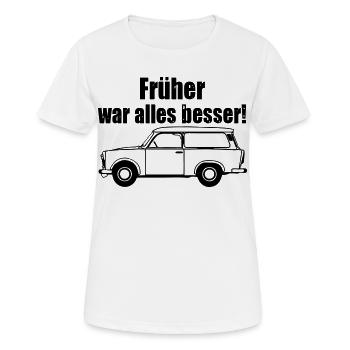  , Trabi , DDR Kult , früher besser (25) - Frauen T-Shirt atmungsaktiv - Weiß - Vorne - AI Model Female 172 dark (172cm)